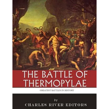 The Greatest Battles in History: The Battle of Thermopylae