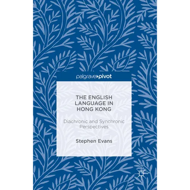 The English Language in Hong Kong: Diachronic and Synchronic Perspectives