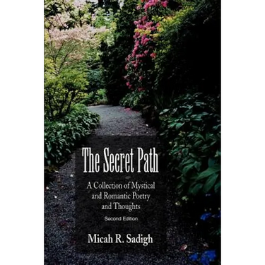 The Secret Path: A Collection of Mystical and Romantic Poetry and Thoughts