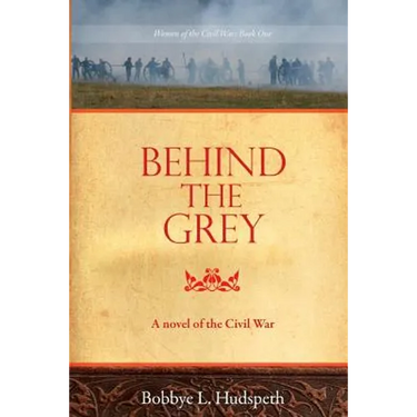 Behind the Grey: A Novel of the Civil War