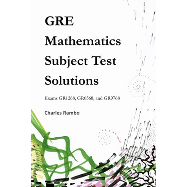 GRE Mathematics Subject Test Solutions: Exams GR1268, GR0568, and GR9768