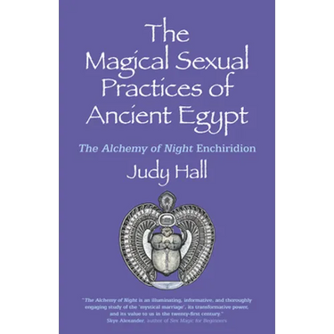 The Magical Sexual Practices of Ancient Egypt: The Alchemy of Night Enchiridion