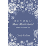 Beyond Mere Motherhood: Moms Are People Too