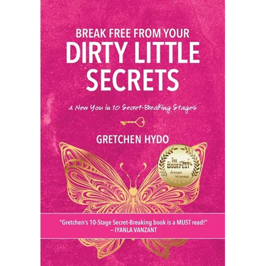 Break Free From Your Dirty Little Secrets: A New You in 10 Secret- Breaking Stages