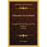 Education In Scotland: A Sketch Of The Past And The Present (1912)