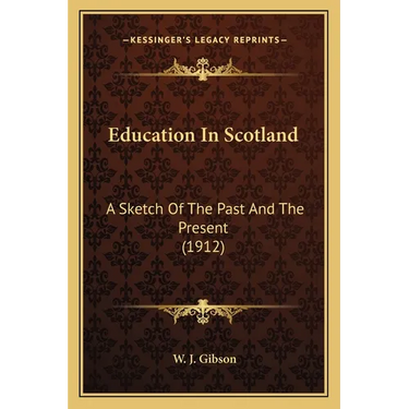 Education In Scotland: A Sketch Of The Past And The Present (1912)