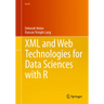 XML and Web Technologies for Data Sciences with R