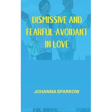 Dismissive and Fearful- Avoidant in Love: How Understanding the Four Main Styles of Attachment Can Impact Your Relationship