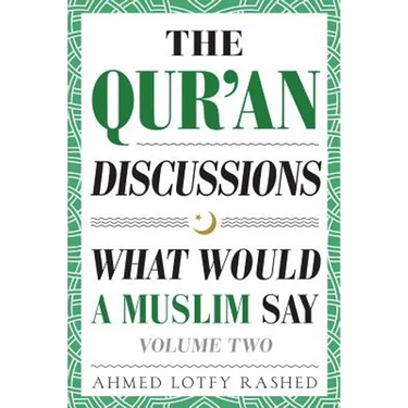 The Qur'an Discussions: What Would a Muslim Say (Volume 2)