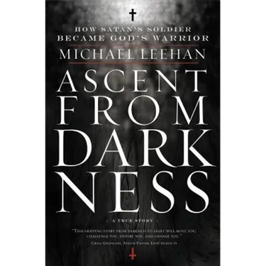 Ascent from Darkness: How Satan's Soldier Became God's Warrior