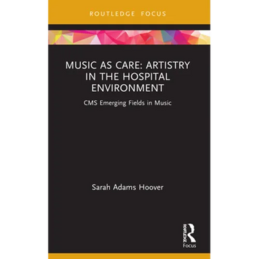 Music as Care: Artistry in the Hospital Environment: CMS Emerging Fields in Music