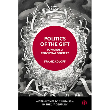 Politics of the Gift: Towards a Convivial Society