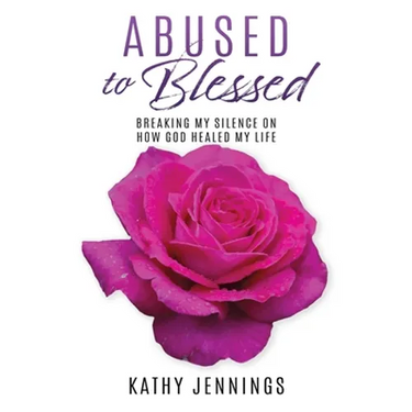 Abused to Blessed: Breaking My Silence on How God Healed My Life