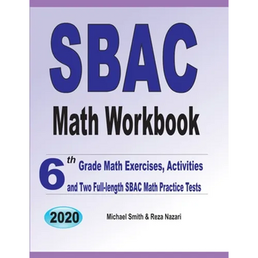 SBAC Math Workbook: 6th Grade Math Exercises, Activities, and Two Full-Length SBAC Math Practice Tests