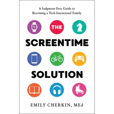 The Screentime Solution: A Judgment-Free Guide to Becoming a Tech-Intentional Family