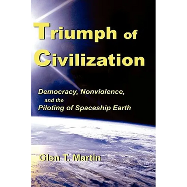 Triumph of Civilization: Democracy, Nonviolence, and the Piloting of Spaceship Earth