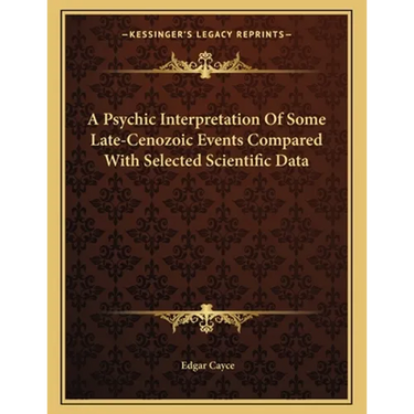 A Psychic Interpretation Of Some Late-Cenozoic Events Compared With Selected Scientific Data
