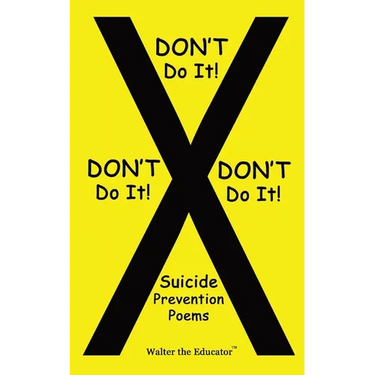 DON'T Do It! DON'T Do It! DON'T Do It!: Suicide Prevention Poems