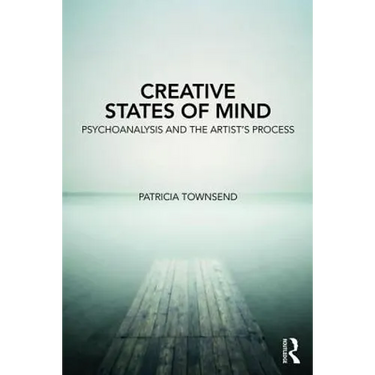 Creative States of Mind: Psychoanalysis and the Artist's Process