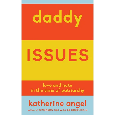 Daddy Issues: Love and Hate in the Time of Patriarchy