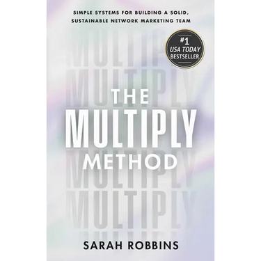 The Multiply Method: Simple Systems for Building a Solid, Sustainable Network Marketing Team