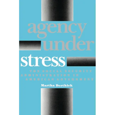 Agency Under Stress: The Social Security Administration in American Government