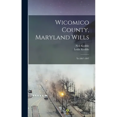 Wicomico County, Maryland Wills: Yr.1867-1897