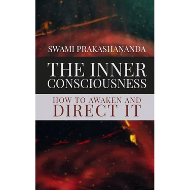 The Inner Consciousness: How To Awaken and Direct It