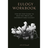 Eulogy Workbook: A Step-by-Step Guide to Help You Write an Unforgettable Eulogy