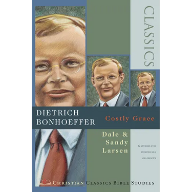 Dietrich Bonhoeffer: Costly Grace ( Christian Classics Bible Studies )