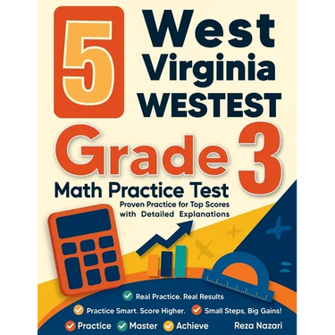 5 West Virginia WVGSA Grade 3 Math Practice Tests: Proven Practice for Top Scores with Detailed Explanations