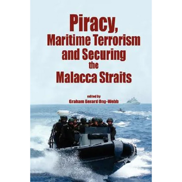 Piracy, Maritme Terrorism and Securing the Malacca Straits