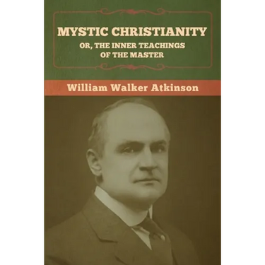 Mystic Christianity; Or, The Inner Teachings of the Master