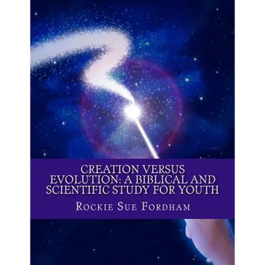 Creation Versus Evolution: A Biblical and Scientific Study for Youth