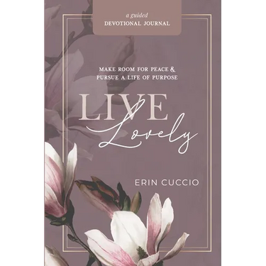 Live Lovely: Make Room for Peace & Pursue A Life of Purpose