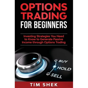 Options Trading for Beginners: Investing Strategies You Need to Know to Generate Passive Income through Options Trading