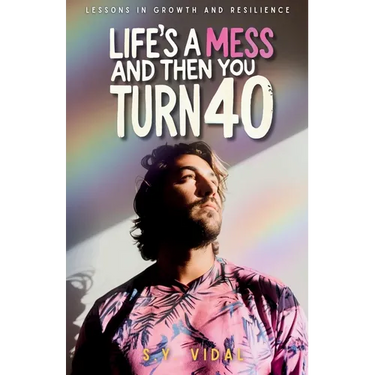 Life's a Mess and Then You Turn 40: Lessons in Growth & Resilience