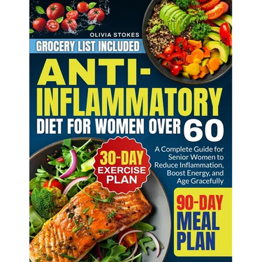 Anti-Inflammatory Diet For Women Over 60: A Complete Guide for Senior Women to Reduce Inflammation, Boost Energy, and Age Gracefully