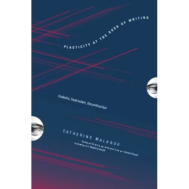 Plasticity at the Dusk of Writing: Dialectic, Destruction, Deconstruction