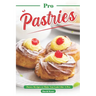 Pro Pastries for Beginners: Pastry Recipes to Make You Look Like A Pro