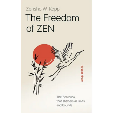 The Freedom of Zen: The Zen book that shatters all limits and bounds