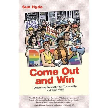 Come Out and Win: Organizing Yourself, Your Community, and Your World