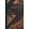 Four and Twenty Fairy Tales: Selected From Those of Perrault and Other Popular Writers