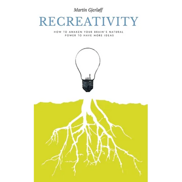 Recreativity: How to awaken your brain's natural powers to have more ideas: How to awaken your brain's natural powers to have more ideas