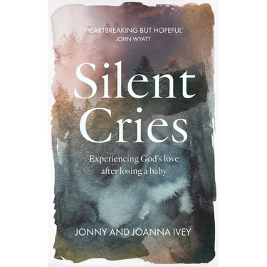 Silent Cries: Experiencing God's Love After Losing a Baby