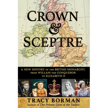Crown & Sceptre: A New History of the British Monarchy, from William the Conqueror to Charles III