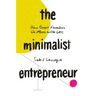 The Minimalist Entrepreneur: How Great Founders Do More with Less