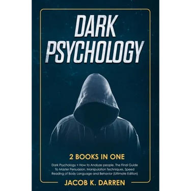 Dark Psychology: (2 Books in One) Dark Psychology + How to Analyze people. The Final Guide To Master Persuasion, Manipulation Technique