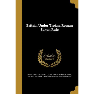 Britain Under Trojan, Roman Saxon Rule