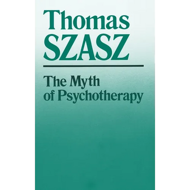 The Myth of Psychotherapy: Mental Healing as Religion, Rhetoric, and Repression